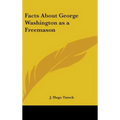 Facts About George Washington as a Freemason - Hardcover