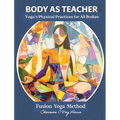 Body as Teacher: A Practical Guide to Yoga, Movement, and Breath for All Bodies - Hardcover