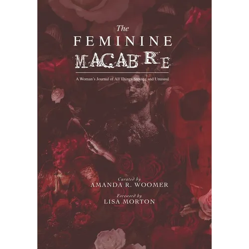 The Feminine Macabre Volume IV: A Woman's Journal of All Things Strange and Unusual - Paperback | Books | Wiccan Center