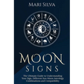 Moon Signs: The Ultimate Guide to Understanding Your Sign, Different Sun-Moon Astrology Combinations, and Compatibility - Paperback | Books | Wiccan Center
