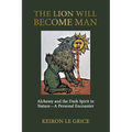 The Lion Will Become Man: Alchemy and the Dark Spirit in Nature-A Personal Encounter - Paperback | Books | Wiccan Center