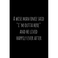 A wise man once said "i'm outta here" and he lived happily ever after: Perfect goodbye gift for coworker that is leaving / going away gift for your co - Paperback | Books | Wiccan Center