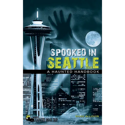 Spooked in Seattle: A Haunted Handbook - Paperback | Books | Wiccan Center