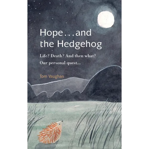 Hope . . . and the Hedgehog: Life? Death? And then what? Our personal quest... - Paperback | Books | Wiccan Center