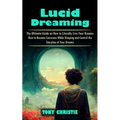 Lucid Dreaming: The Ultimate Guide on How to Literally Live Your Dreams (How to Become Conscious While Sleeping and Control the Storyline of Your Drea - Paperback | Books | Wiccan Center