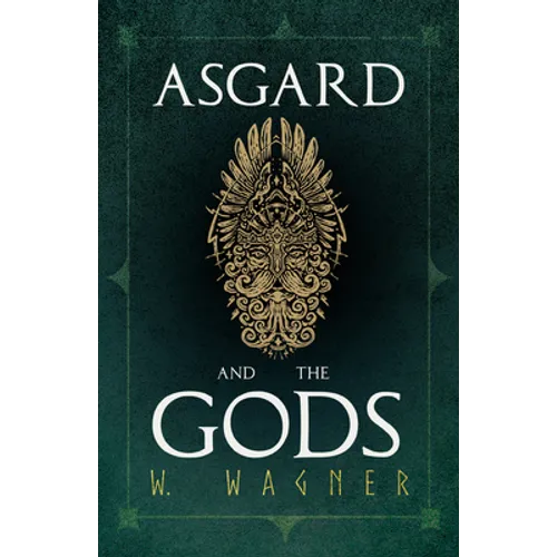 Asgard and the Gods - The Tales and Traditions of Our Northern Ancestors Forming a Complete Manual of Norse Mythology - Paperback | Books | Wiccan Center
