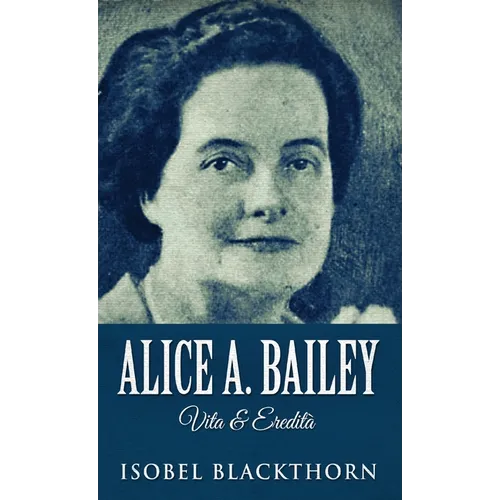 Alice A. Bailey - Life and Legacy - Hardcover | Books | Wiccan Center