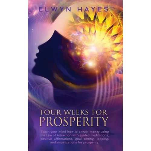 Four Weeks For Prosperity: Teach your mind how to attract money using the Law of Attraction with guided meditations, positive affirmations, goal setti - Hardcover | Books | Wiccan Center