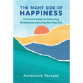 The Right Side of Happiness: A Practical Guide for Embracing Mindfulness and Living Your Best Life - Hardcover | Books | Wiccan Center