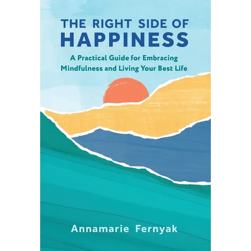 The Right Side of Happiness: A Practical Guide for Embracing Mindfulness and Living Your Best Life - Hardcover | Books | Wiccan Center