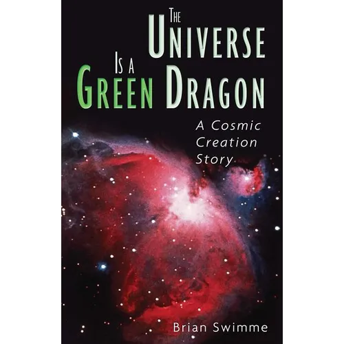 The Universe Is a Green Dragon: A Cosmic Creation Story - Paperback