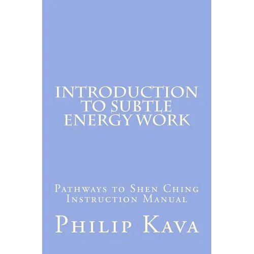 Introduction to Subtle Energy Work: Pathways to Shen Ching Instruction Manual - Paperback | Books | Wiccan Center
