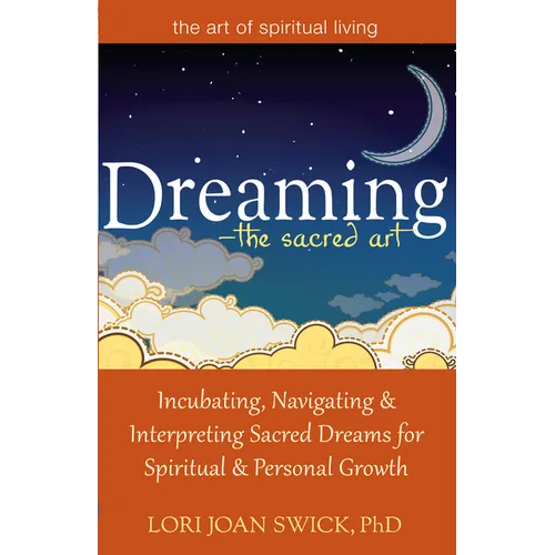 Dreaming--The Sacred Art: Incubating, Navigating and Interpreting Sacred Dreams for Spiritual and Personal Growth - Hardcover | Books | Wiccan Center