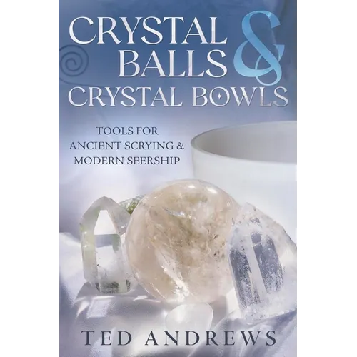 Crystal Balls & Crystal Bowls: Tools for Ancient Scrying & Modern Seership - Paperback | Books | Wiccan Center