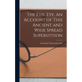 The Evil eye. An Account of This Ancient and Wide Spread Superstition