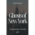 Ghosts of New York: Ten Haunted Places in The Big Apple - Paperback | Books | Wiccan Center