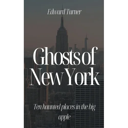 Ghosts of New York: Ten Haunted Places in The Big Apple - Paperback | Books | Wiccan Center