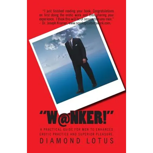 W@nker!: A practical guide for men to enhanced erotic practice and superior pleasure. - Paperback | Books | Wiccan Center