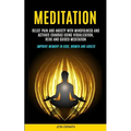 Meditation: Relief Pain and Anxiety With Mindfulness and Activate Chakras Using Visualization, Reiki and Guided Meditation (Improve Memory in Kids, Wo - Paperback | Books | Wiccan Center
