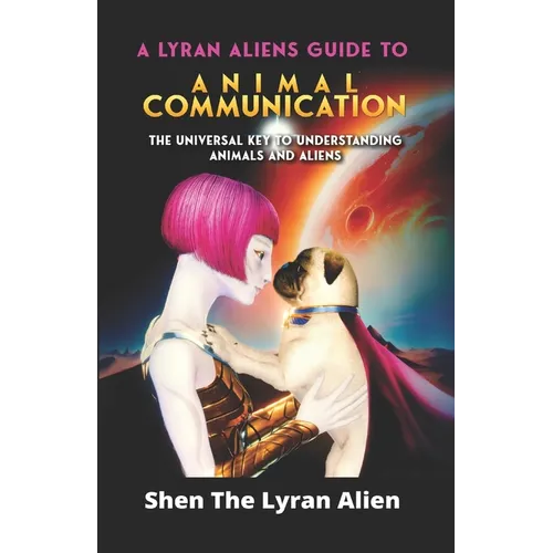 A Lyran Alien's Guide to Animal Communication: The universal key to understanding animals and aliens - Paperback | Books | Wiccan Center