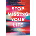 Stop Missing Your Life: How to Be Deeply Present in an Un-Present World - Paperback | Books | Wiccan Center