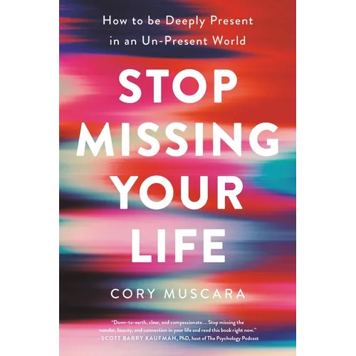Stop Missing Your Life: How to Be Deeply Present in an Un-Present World - Paperback | Books | Wiccan Center