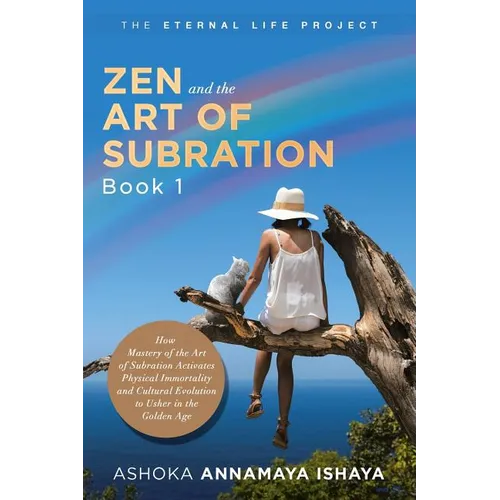 Zen and the Art of Subration: How Mastery of the Art of Subration Activates Physical Immortality and Cultural Evolution to Usher in the Golden Age - Paperback | Books | Wiccan Center