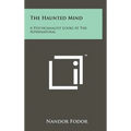 The Haunted Mind: A Psychoanalyst Looks at the Supernatural - Hardcover | Books | Wiccan Center