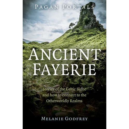 Pagan Portals - Ancient Fayerie: Stories of the Celtic Sidhe and How to Connect to the Otherworldly Realms - Paperback | Books | Wiccan Center