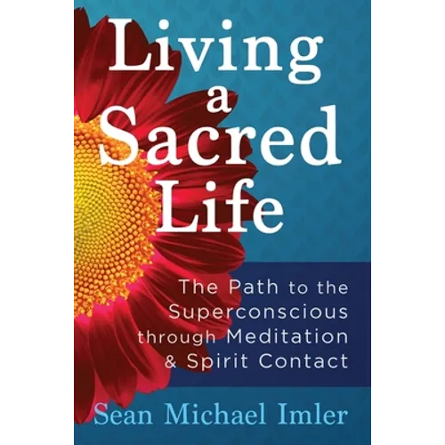 Living a Sacred Life: The Path to the Superconscious through Meditation and Spirit Contact - Paperback | Books | Wiccan Center