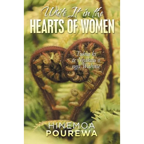 Write It in the Hearts of Women: Tuhia Ki Te Ngkau O Ng Wahine - Paperback | Books | Wiccan Center