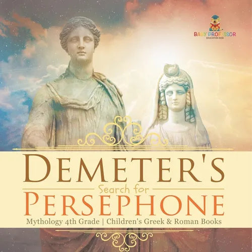 Demeter's Search for Persephone - Mythology 4th Grade Children's Greek & Roman Books - Paperback | Books | Wiccan Center