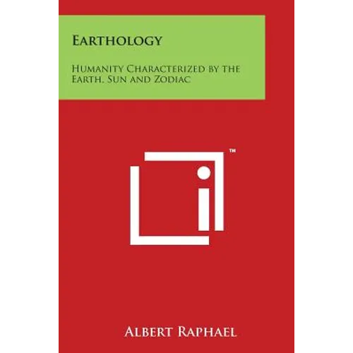 Earthology: Humanity Characterized by the Earth, Sun and Zodiac - Paperback