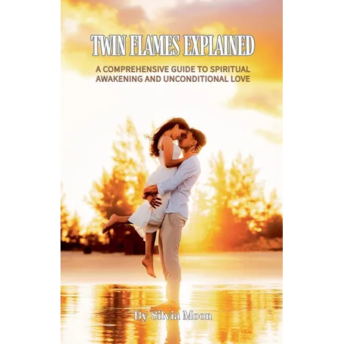 Twin Flames Explained: A Comprehensive Guide to Spiritual Awakening and Unconditional Love - Paperback | Books | Wiccan Center