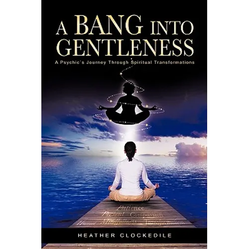 A Bang Into Gentleness: A Psychic's Journey Through Spiritual Transformations - Hardcover | Books | Wiccan Center