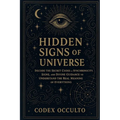 Hidden Signs of the Universe: Decode the Secret Codes of Synchronicity, Signs, and Divine Guidance to Understand the Real Meaning of Everything - Paperback | Books | Wiccan Center