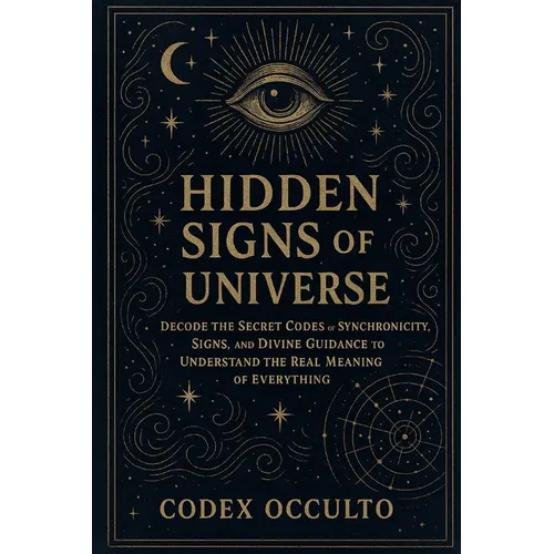 Hidden Signs of the Universe: Decode the Secret Codes of Synchronicity, Signs, and Divine Guidance to Understand the Real Meaning of Everything - Paperback | Books | Wiccan Center