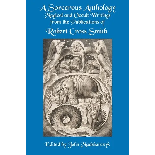 A Sorcerous Anthology: Magical and Occult Writings from the Publications of Robert Cross Smith - Paperback | Books | Wiccan Center