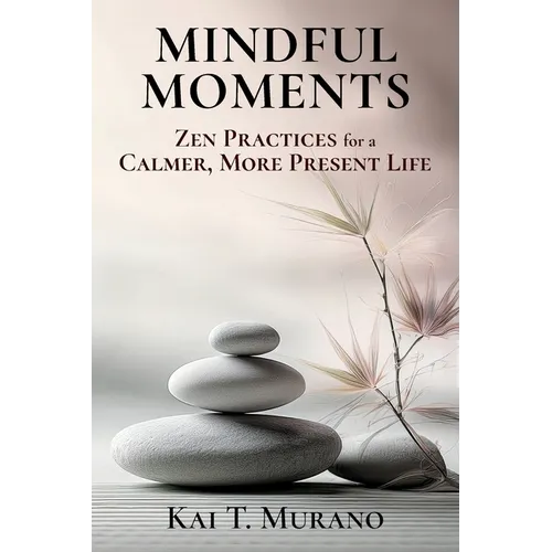 Mindful Moments: Zen Practices for a Calmer, More Present Life - Paperback | Books | Wiccan Center