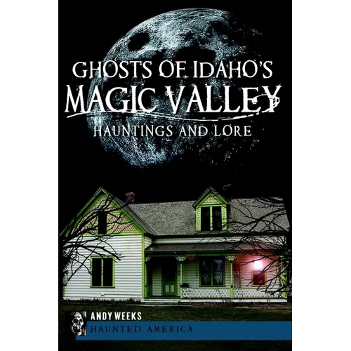Ghosts of Idaho's Magic Valley: Hauntings and Lore - Paperback | Books | Wiccan Center