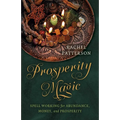 Prosperity Magic: Spell Working for Abundance, Money, and Prosperity - Paperback
