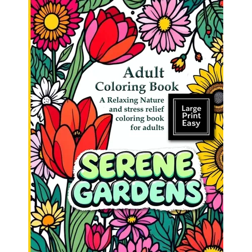 Serene Gardens: Adult Coloring Book Large Print Easy: A Relaxing Nature and stress relief coloring book for adults: A bold and easy coloring book for - Paperback