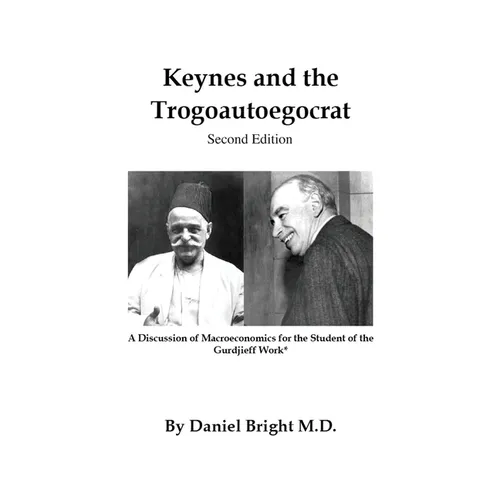 Keynes and the Trogoautoegocrat - Second Edition: A Discussion of Macroeconomics for the Student of the Gurdjieff Work* - Paperback | Books | Wiccan Center