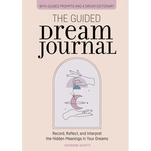The Guided Dream Journal: Record, Reflect, and Interpret the Hidden Meanings in Your Dreams - Paperback | Books | Wiccan Center
