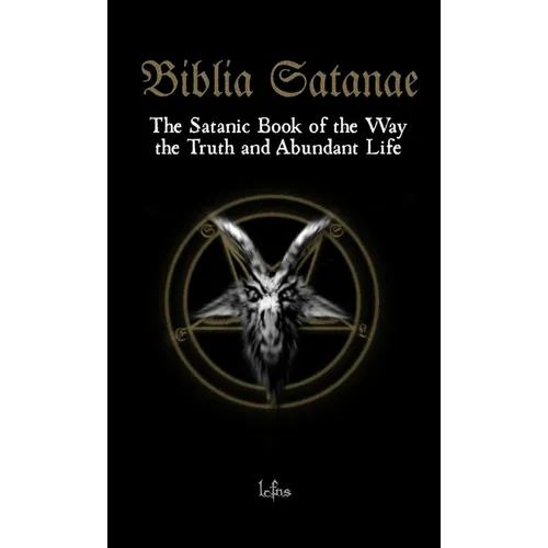 Biblia Satanae: The Satanic Book of the Way, the Truth and Abundant Life - Paperback | Books | Wiccan Center