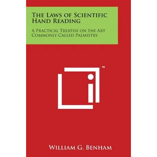 The Laws of Scientific Hand Reading: A Practical Treatise on the Art Commonly Called Palmistry - Paperback