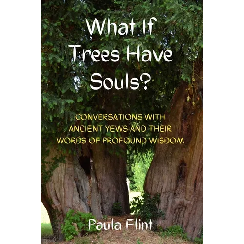 What If Trees Have Souls?: Conversations with Ancient Yews and their words of profound wisdom - Paperback | Books | Wiccan Center