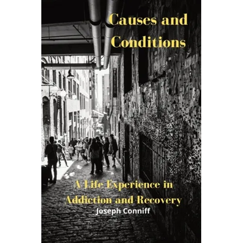 Causes and Conditions: A Life Experience in Addiction and Recovery - Paperback | Books | Wiccan Center
