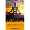Guided Meditation: Guided Meditations for Beginners From a Certified Reiki Healer (Simple Mindfulness Techniques to Harness All the Benefits) - Paperback | Books | Wiccan Center