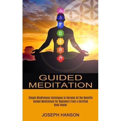 Guided Meditation: Guided Meditations for Beginners From a Certified Reiki Healer (Simple Mindfulness Techniques to Harness All the Benefits) - Paperback | Books | Wiccan Center